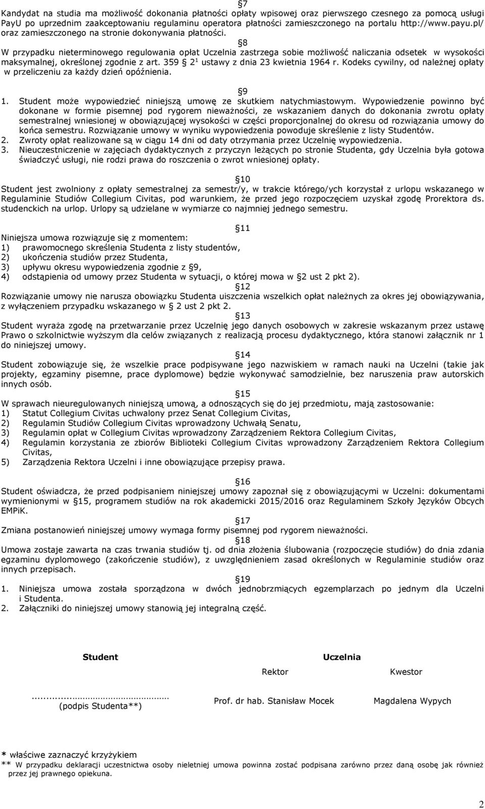 8 W przypadku nieterminowego regulowania opłat Uczelnia zastrzega sobie możliwość naliczania odsetek w wysokości maksymalnej, określonej zgodnie z art. 359 2 1 ustawy z dnia 23 kwietnia 1964 r.