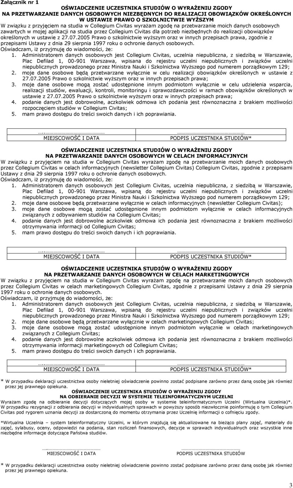 określonych w ustawie z 27.07.2005 Prawo o szkolnictwie wyższym oraz w innych przepisach prawa, zgodnie z przepisami Ustawy z dnia 29 sierpnia 1997 roku o ochronie danych osobowych.