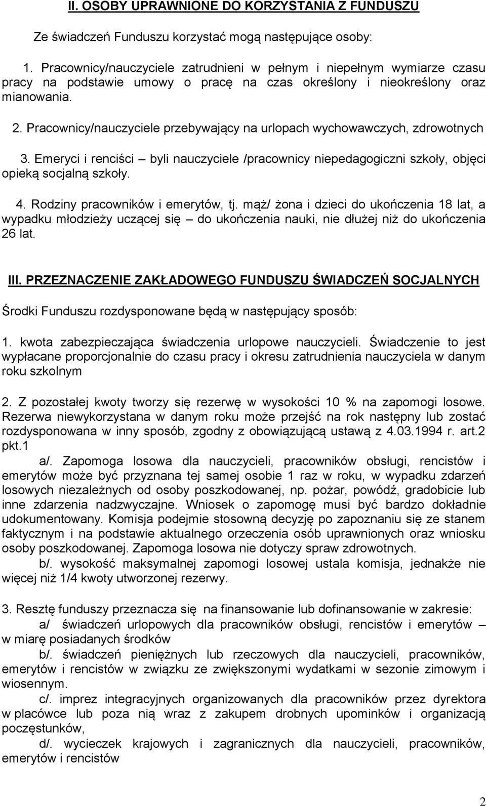 Pracownicy/nauczyciele przebywający na urlopach wychowawczych, zdrowotnych 3. Emeryci i renciści byli nauczyciele /pracownicy niepedagogiczni szkoły, objęci opieką socjalną szkoły. 4.