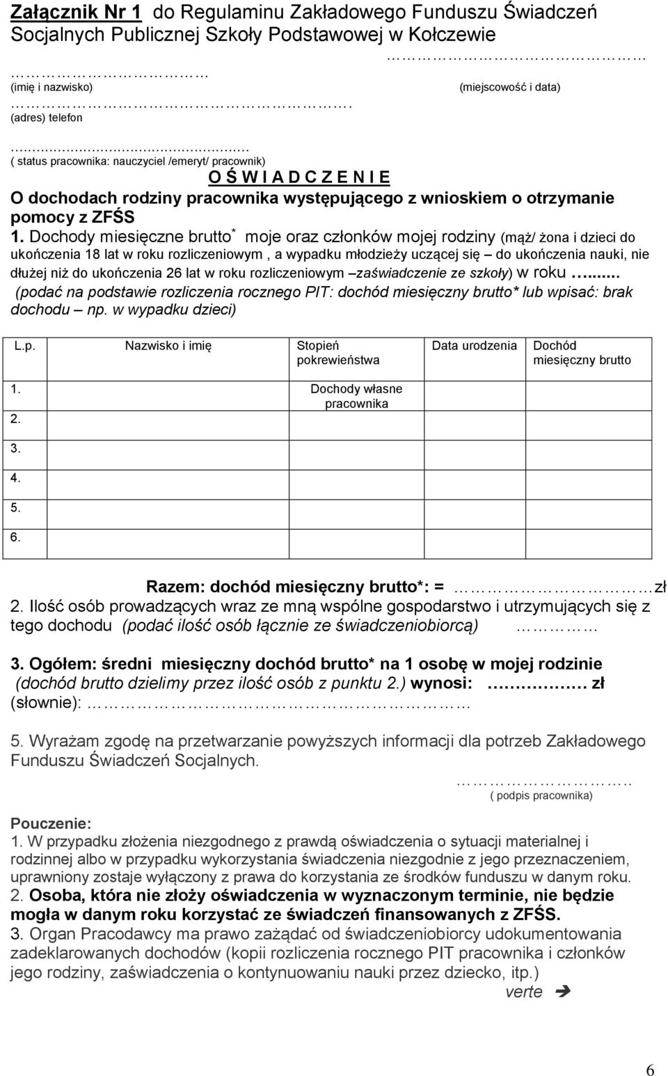 Dochody miesięczne brutto * moje oraz członków mojej rodziny (mąż/ żona i dzieci do ukończenia 18 lat w roku rozliczeniowym, a wypadku młodzieży uczącej się do ukończenia nauki, nie dłużej niż do