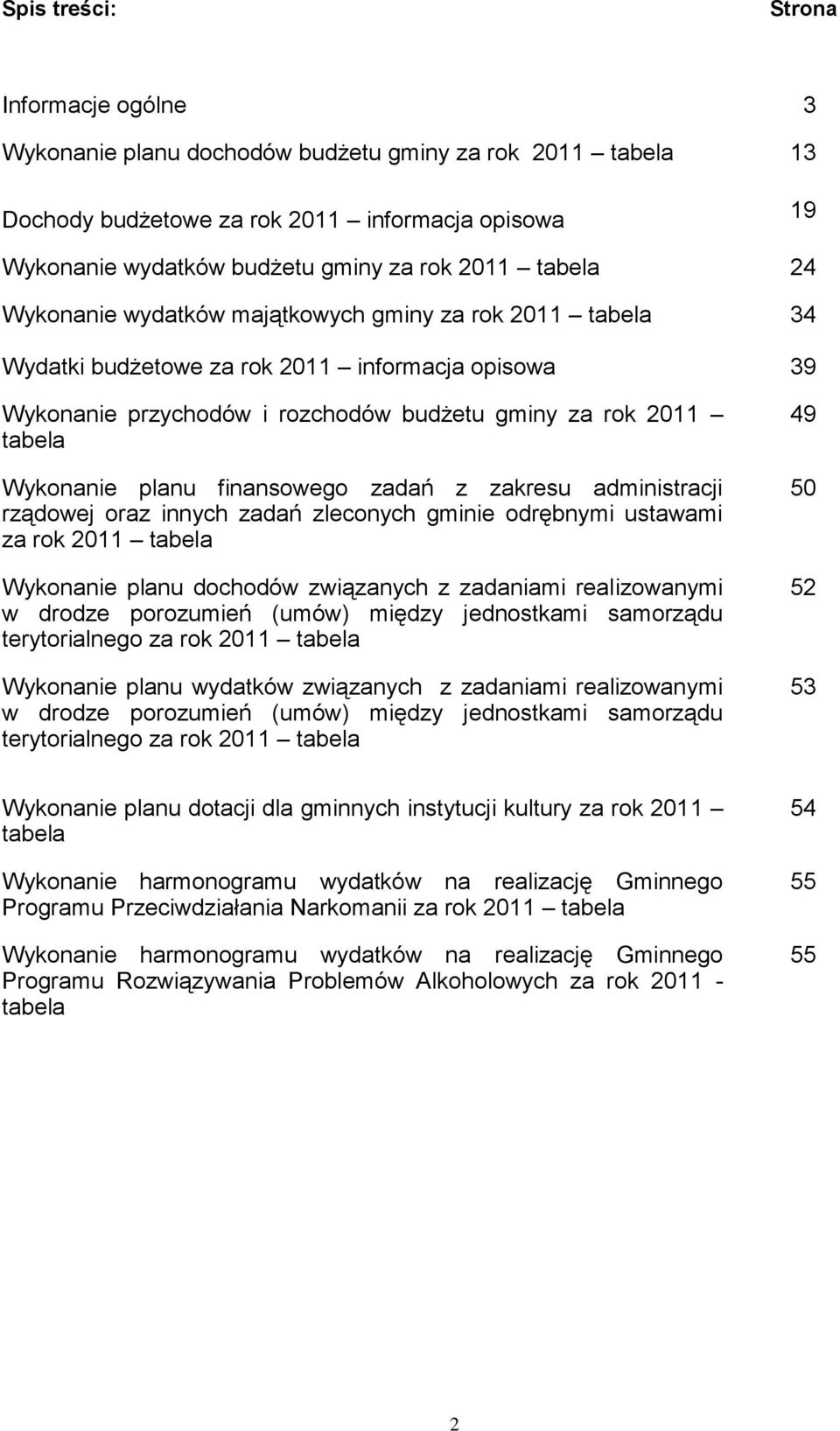 planu finansowego zadań z zakresu administracji rządowej oraz innych zadań zleconych gminie odrębnymi ustawami za rok 2011 tabela Wykonanie planu dochodów związanych z zadaniami realizowanymi w