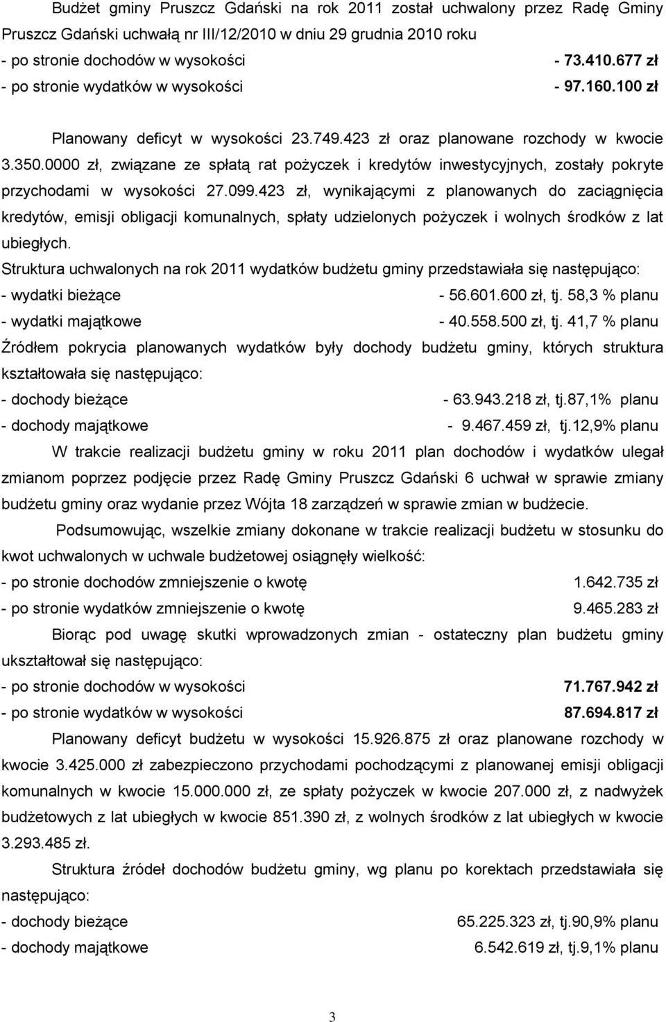 0000 zł, związane ze spłatą rat pożyczek i kredytów inwestycyjnych, zostały pokryte przychodami w wysokości 27.099.