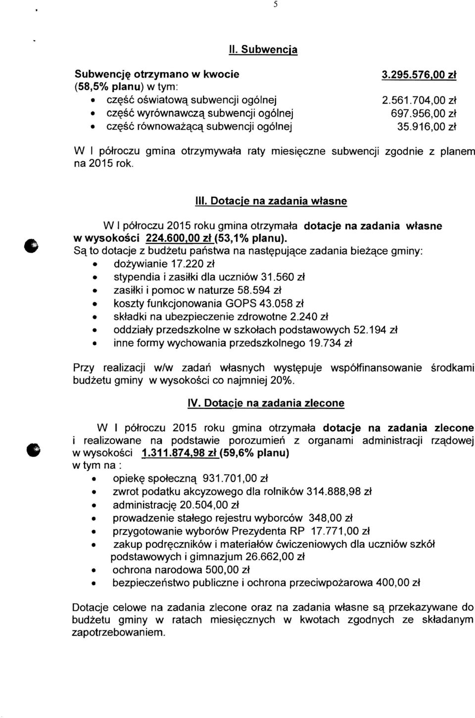 Dotacje na zadania wlasne W I prnroczu 2015 roku gmina otrzymafa dotacje na zadania wlasne w wysokosci 224.600,00 zl (53,1% planu).