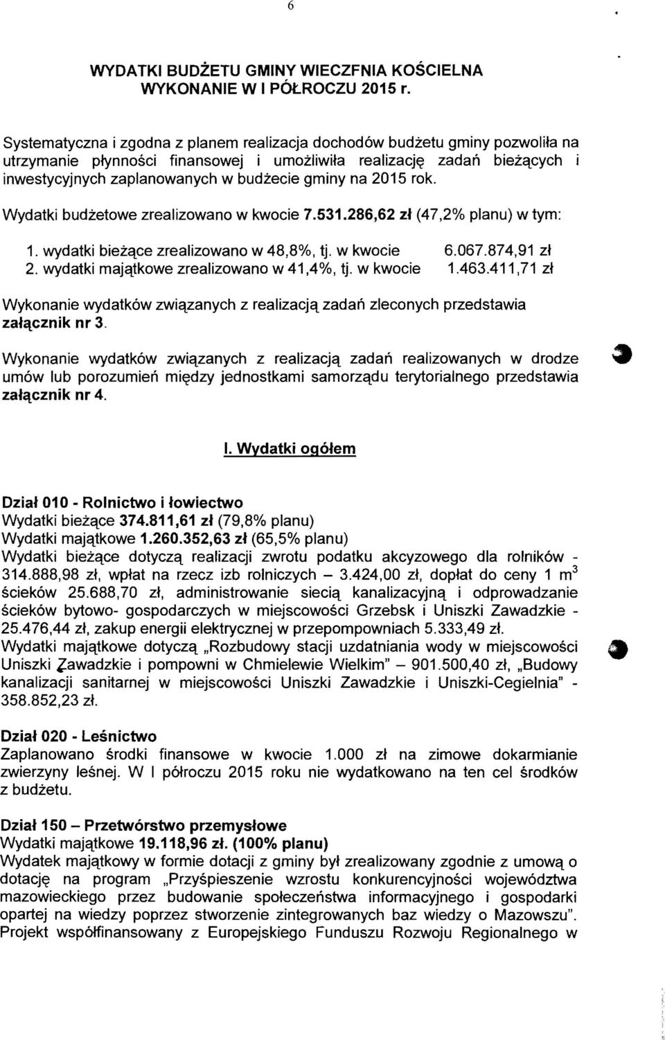 gminy na 2015 rok. Wydatki budi:etowe zrealizowano w kwocie 7.531.286,62 zl (47,2% planu) w tym: 1. wydatki biei:qce zrealizowano w 48,8%, tj. w kwocie 6.067.874,91 zt 2.