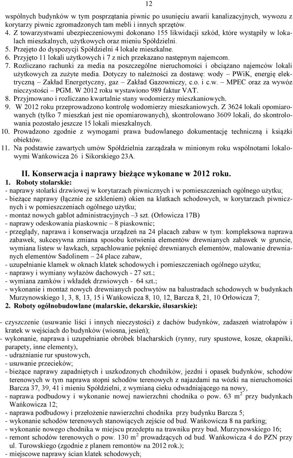 6. Przyjęto 11 lokali użytkowych i 7 z nich przekazano następnym najemcom. 7. Rozliczano rachunki za media na poszczególne nieruchomości i obciążano najemców lokali użytkowych za zużyte media.