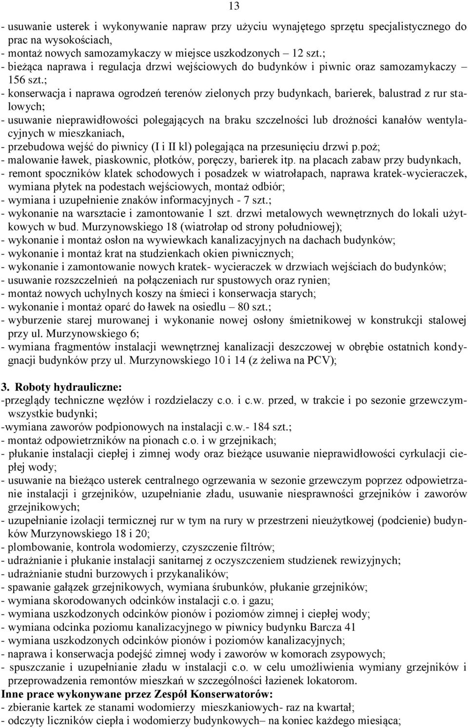 ; konserwacja i naprawa ogrodzeń terenów zielonych przy budynkach, barierek, balustrad z rur stalowych; usuwanie nieprawidłowości polegających na braku szczelności lub drożności kanałów