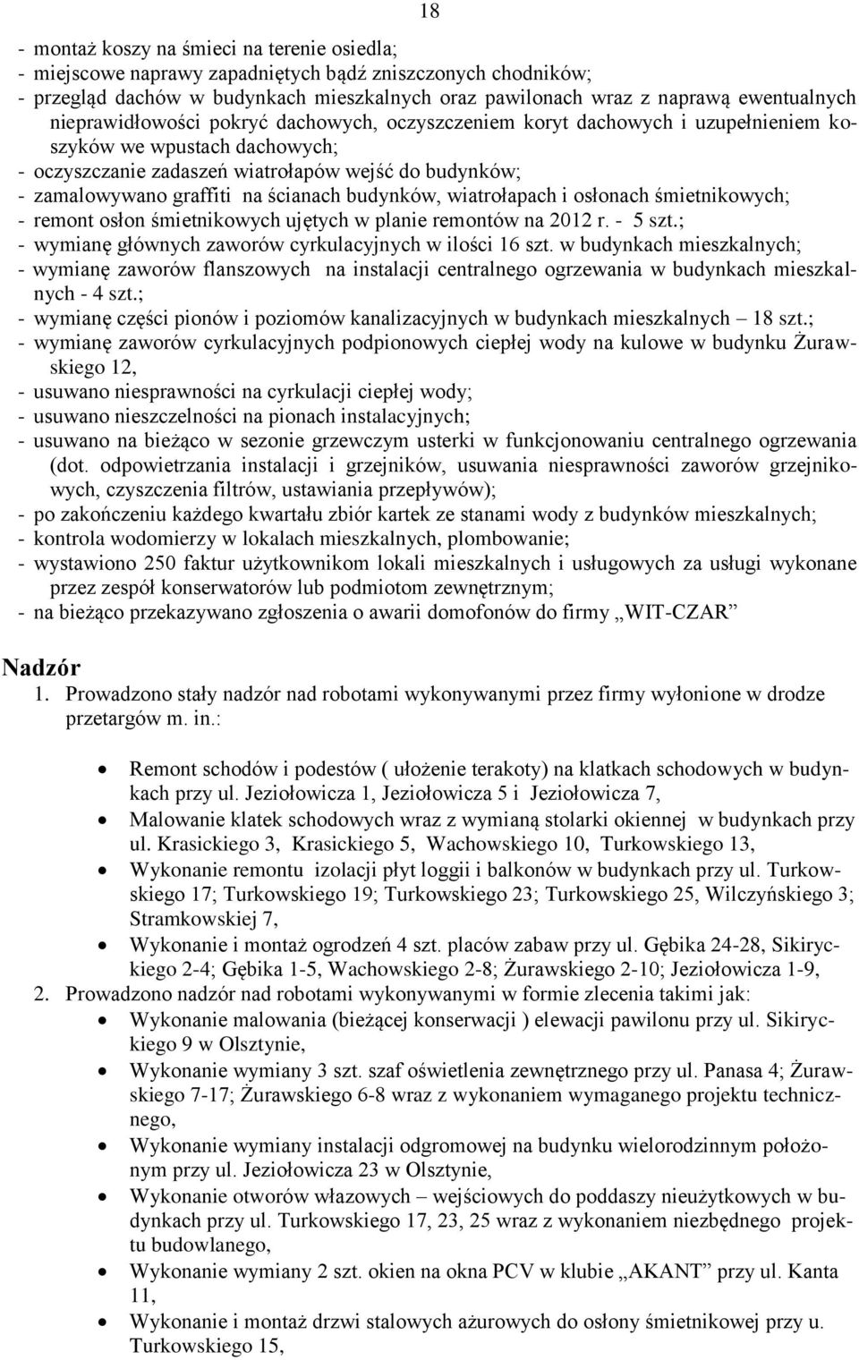 budynków, wiatrołapach i osłonach śmietnikowych; remont osłon śmietnikowych ujętych w planie remontów na 2012 r. 5 szt.; wymianę głównych zaworów cyrkulacyjnych w ilości 16 szt.