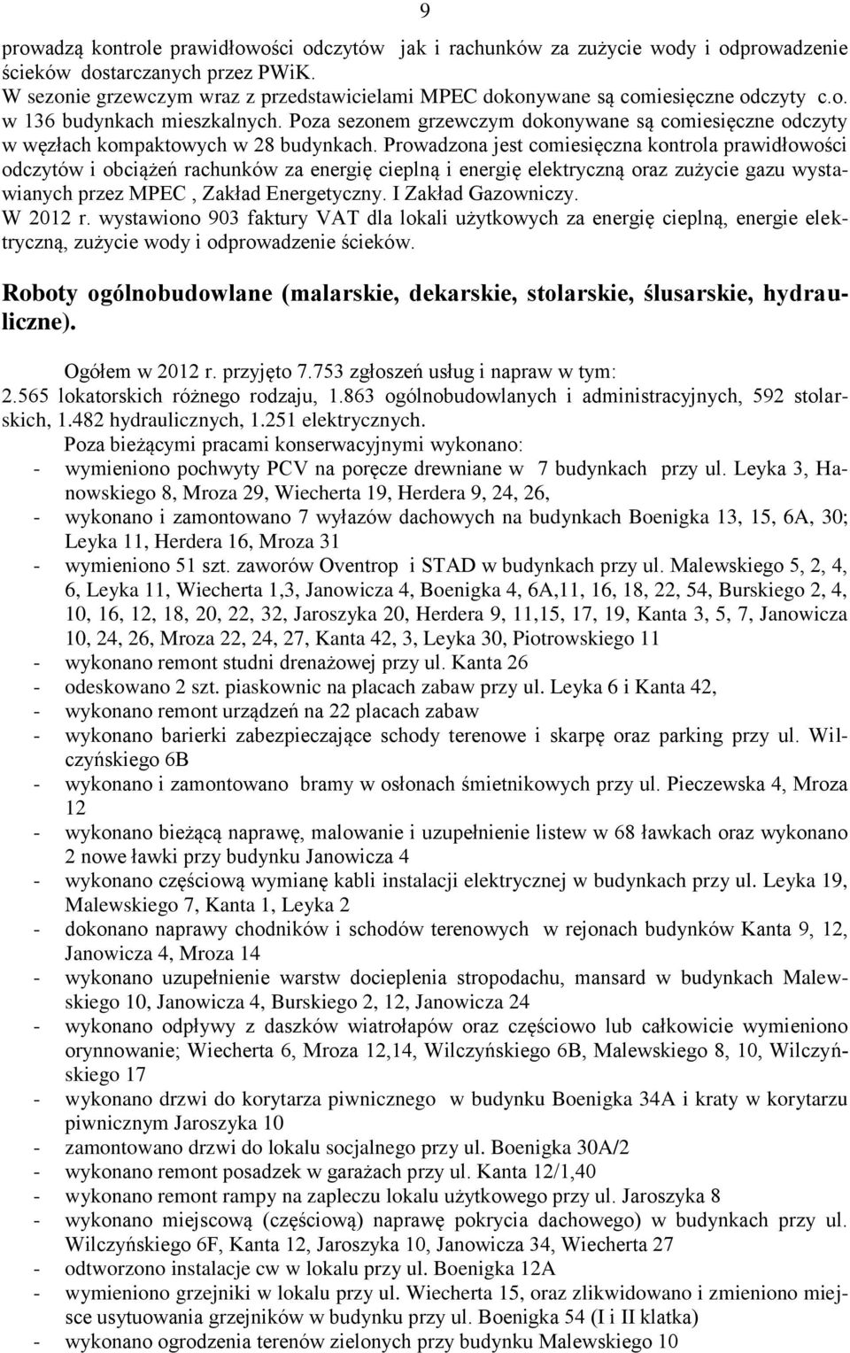 Poza sezonem grzewczym dokonywane są comiesięczne odczyty w węzłach kompaktowych w 28 budynkach.