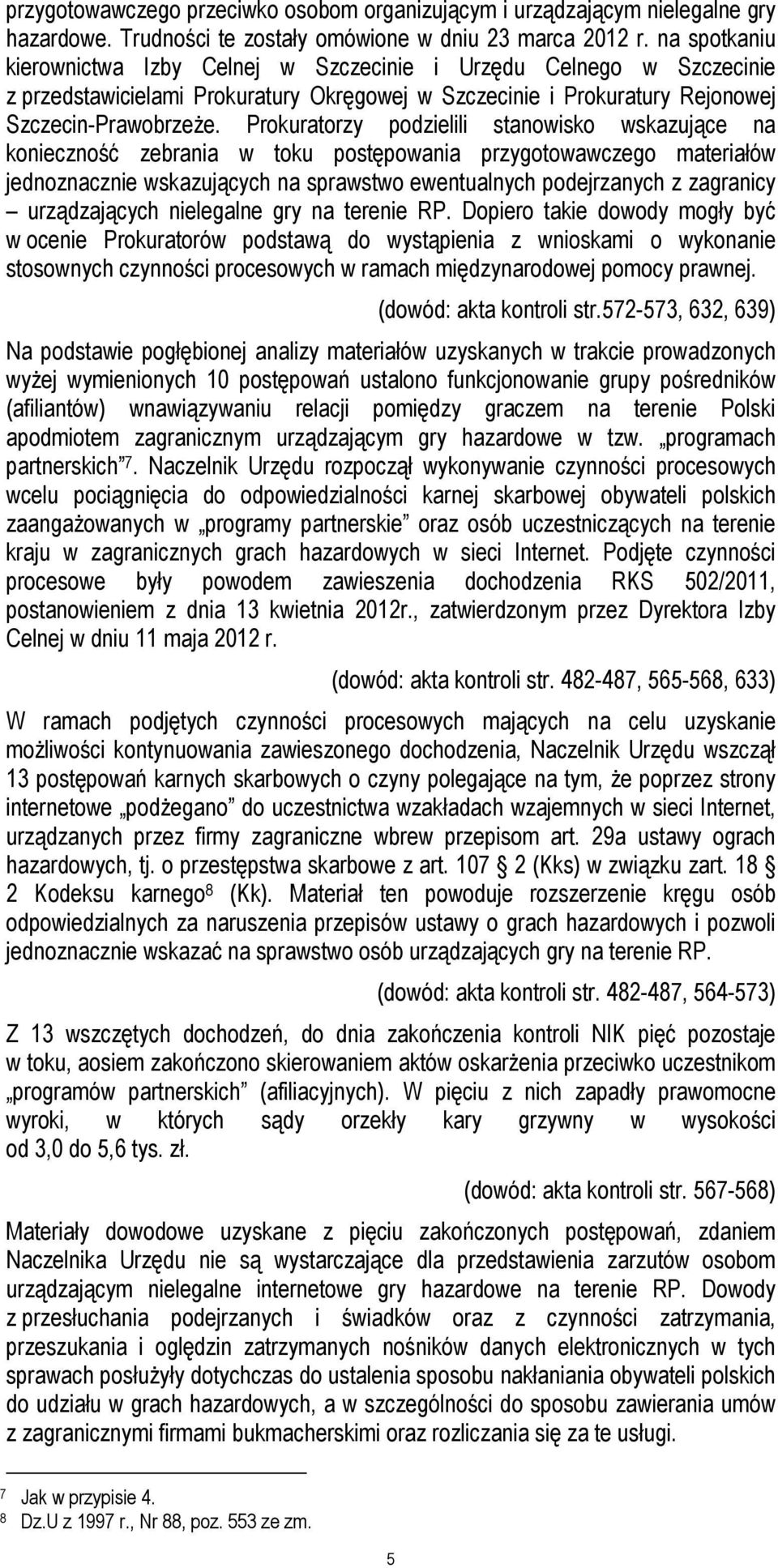 Prokuratorzy podzielili stanowisko wskazujące na konieczność zebrania w toku postępowania przygotowawczego materiałów jednoznacznie wskazujących na sprawstwo ewentualnych podejrzanych z zagranicy