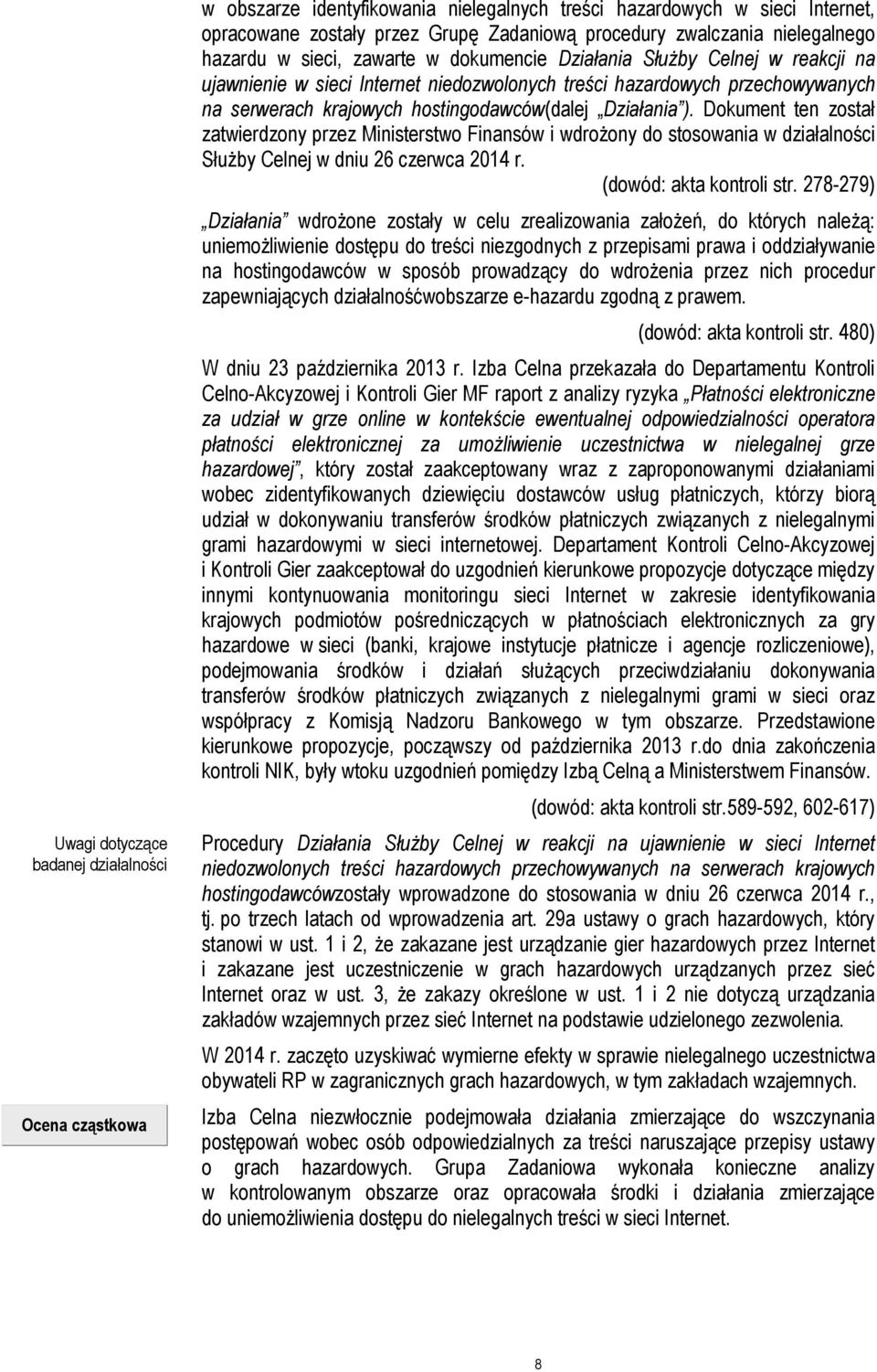 hostingodawców(dalej Działania ). Dokument ten został zatwierdzony przez Ministerstwo Finansów i wdrożony do stosowania w działalności Służby Celnej w dniu 26 czerwca 2014 r.