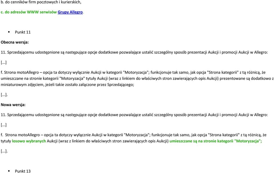 Strona motoallegro opcja ta dotyczy wyłącznie Aukcji w kategorii "Motoryzacja"; funkcjonuje tak samo, jak opcja "Strona kategorii" z tą różnicą, że umieszczane na stronie kategorii "Motoryzacja"