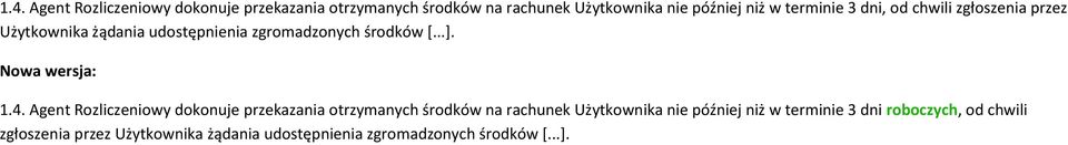 terminie 3 dni roboczych, od chwili zgłoszenia przez Użytkownika żądania udostępnienia zgromadzonych środków