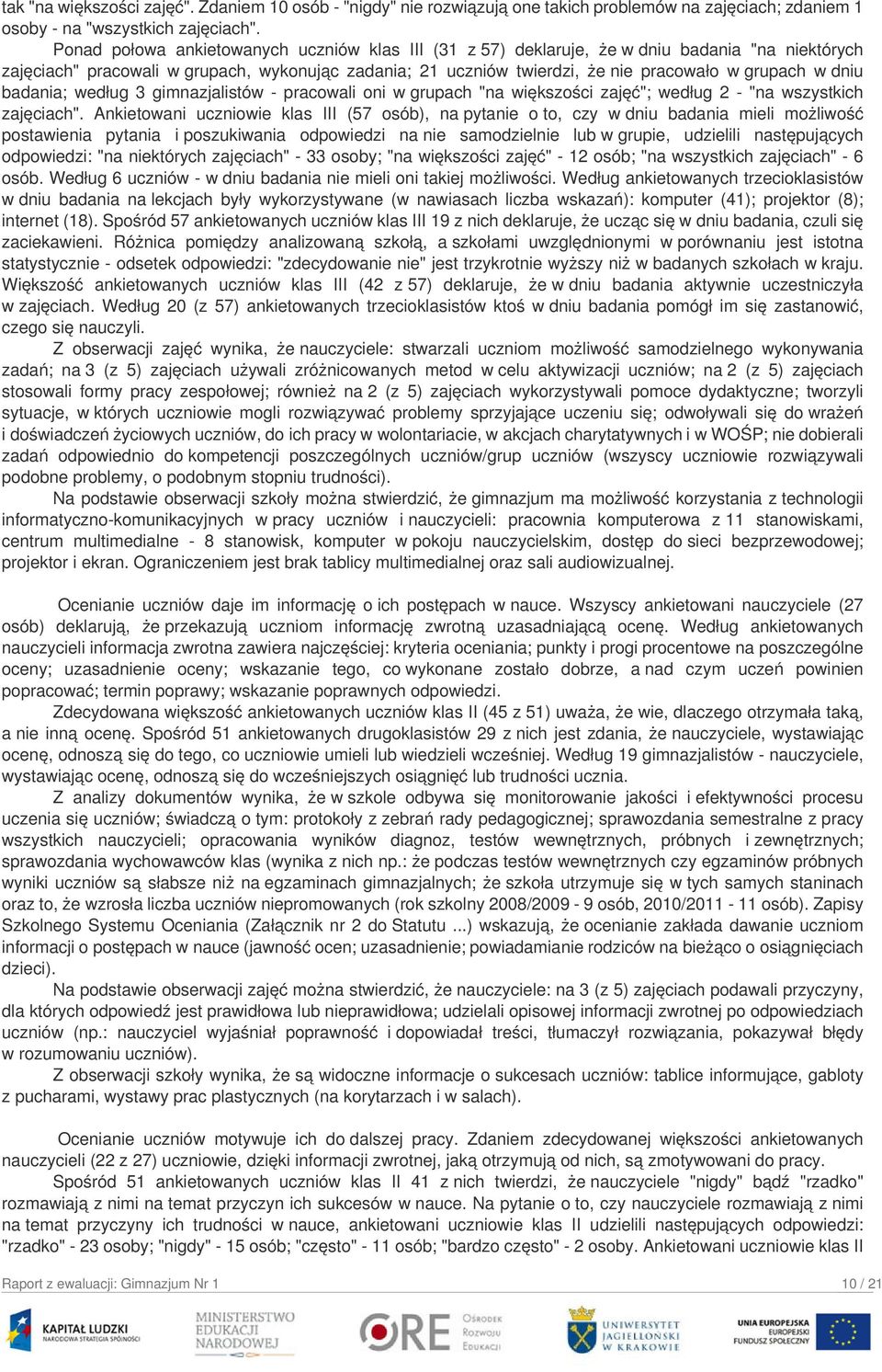 dniu badania; według 3 gimnazjalistów - pracowali oni w grupach "na większości zajęć"; według 2 - "na wszystkich zajęciach".