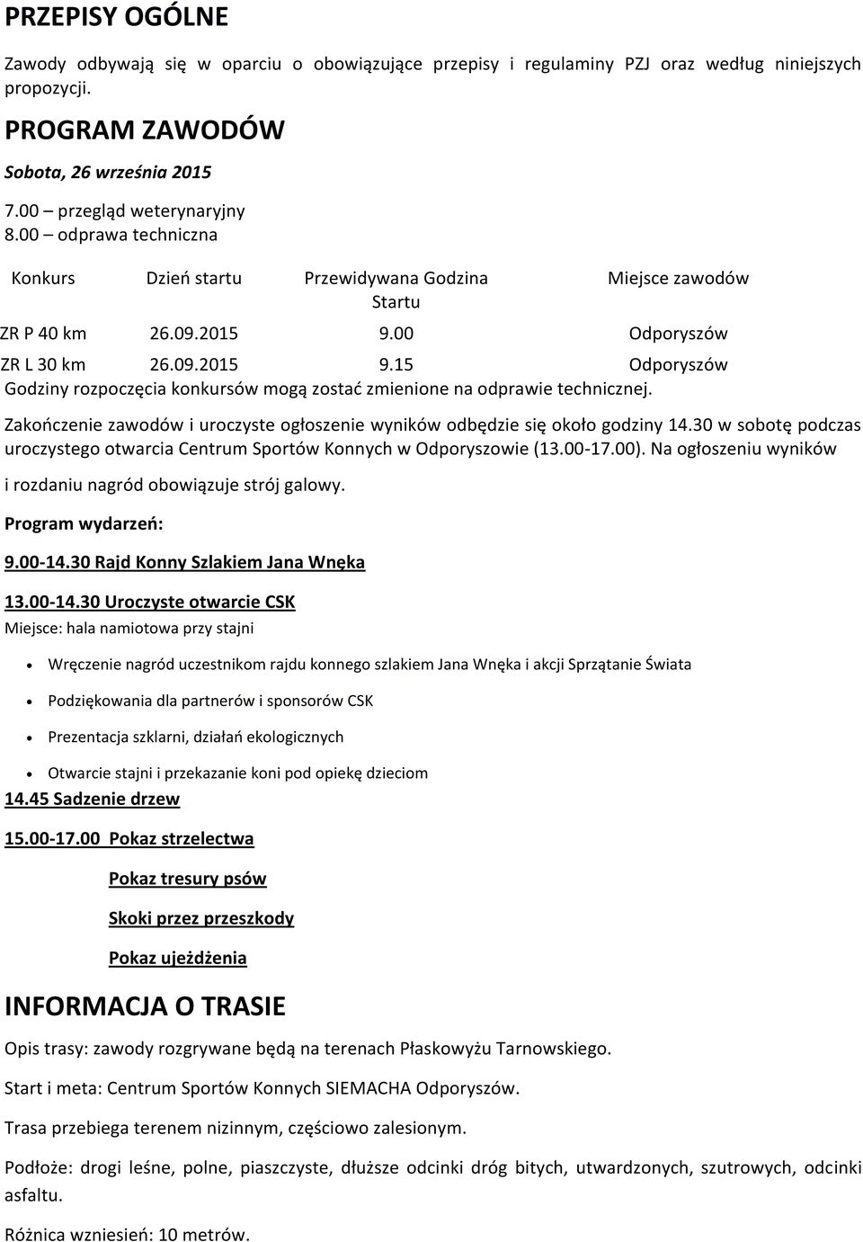 00 Odporyszów ZR L 30 km 26.09.2015 9.15 Odporyszów Godziny rozpoczęcia konkursów mogą zostać zmienione na odprawie technicznej.