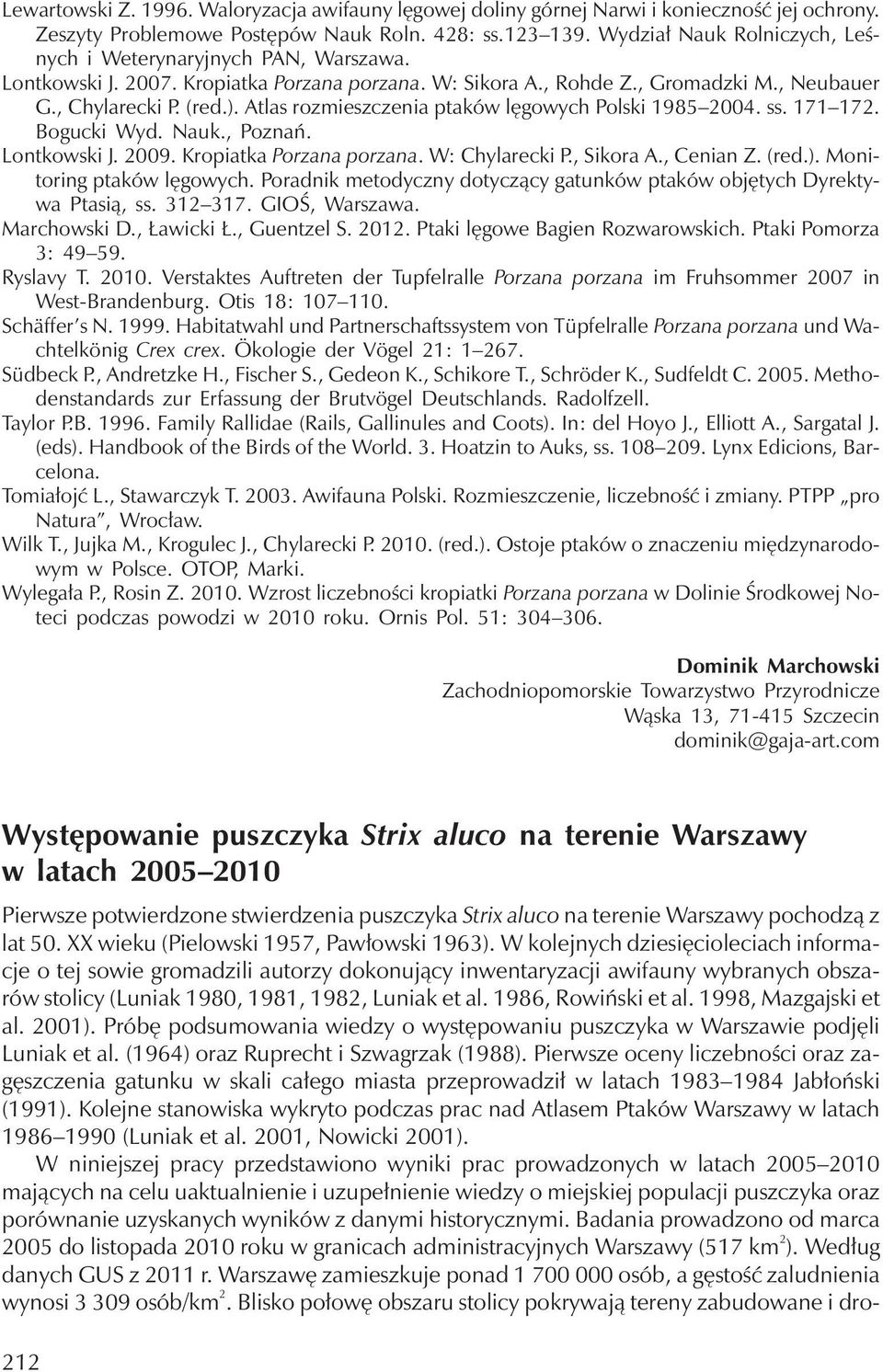 Atlas rozmieszczenia ptaków lęgowych Polski 1985 2004. ss. 171 172. Bogucki Wyd. Nauk., Poznań. Lontkowski J. 2009. Kropiatka Porzana porzana. W: Chylarecki P., Sikora A., Cenian Z. (red.).