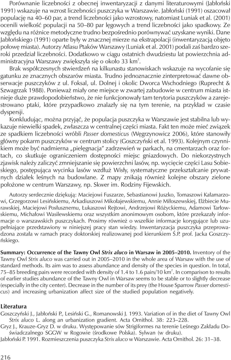 (2001) ocenili wielkość populacji na 50 80 par lęgowych a trend liczebności jako spadkowy. Ze względu na różnice metodyczne trudno bezpośrednio porównywać uzyskane wyniki.