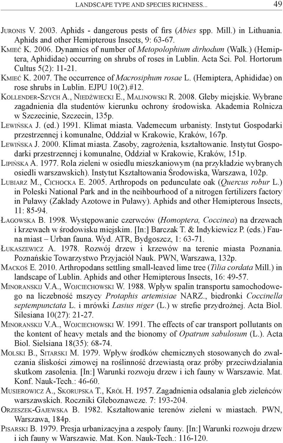 The occurrence of Macrosiphum rosae L. (Hemiptera, Aphididae) on rose shrubs in Lublin. EJPU 10(2).#12. Kollender-Szych A., Niedźwiecki E., Malinowski R. 2008. Gleby miejskie.