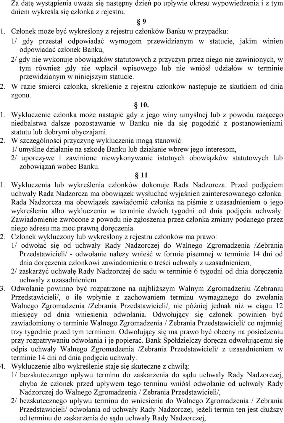 statutowych z przyczyn przez niego nie zawinionych, w tym również gdy nie wpłacił wpisowego lub nie wniósł udziałów w terminie przewidzianym w niniejszym statucie. 2.