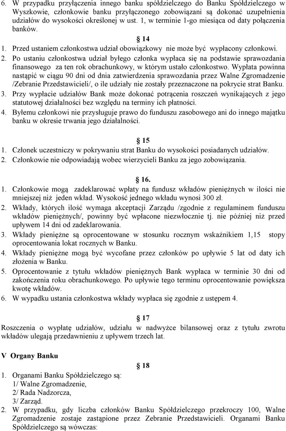 Po ustaniu członkostwa udział byłego członka wypłaca się na podstawie sprawozdania finansowego za ten rok obrachunkowy, w którym ustało członkostwo.