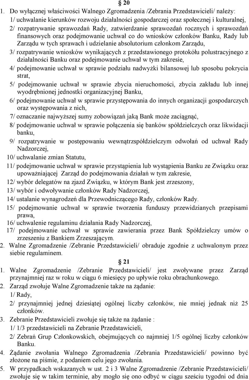 Zarządu, 3/ rozpatrywanie wniosków wynikających z przedstawionego protokółu polustracyjnego z działalności Banku oraz podejmowanie uchwał w tym zakresie, 4/ podejmowanie uchwał w sprawie podziału