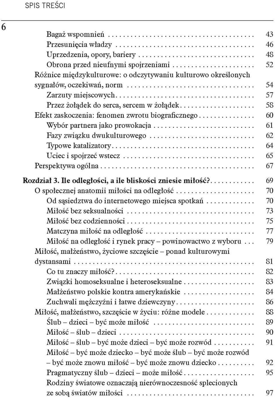 ... 58 Efekt zaskoczenia: fenomen zwrotu biograficznego... 60 Wybór partnera jako prowokacja... 61 Fazy związku dwukulturowego... 62 Typowe katalizatory.... 64 Uciec i spojrzeć wstecz.