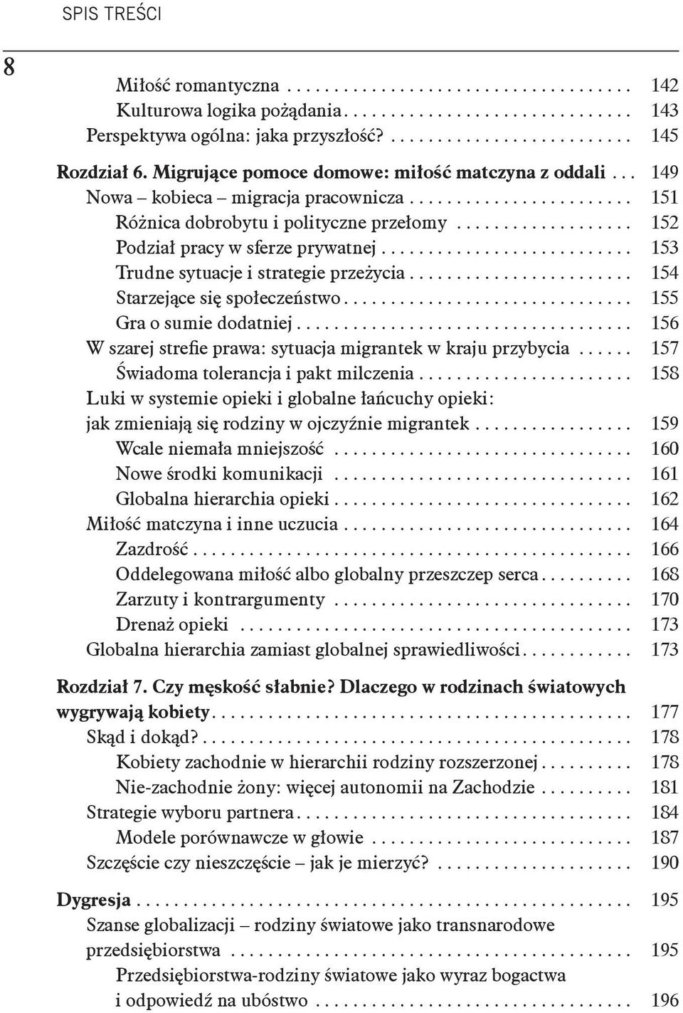 ....................... 154 Starzejące się społeczeństwo... 155 Gra o sumie dodatniej... 156 W szarej strefie prawa: sytuacja migrantek w kraju przybycia...... 157 Świadoma tolerancja i pakt milczenia.