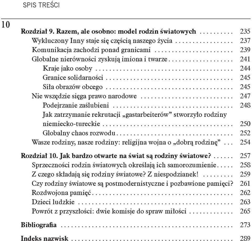 .. 248 Jak zatrzymanie rekrutacji gastarbeiterów stworzyło rodziny niemiecko-tureckie... 250 Globalny chaos rozwodu... 252 Wasze rodziny, nasze rodziny: religijna wojna o dobrą rodzinę.