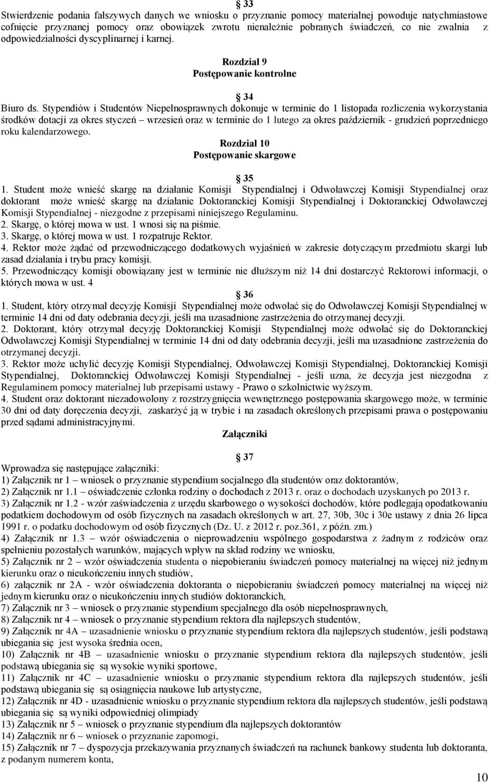 Stypendiów i Studentów Niepełnosprawnych dokonuje w terminie do 1 listopada rozliczenia wykorzystania środków dotacji za okres styczeń wrzesień oraz w terminie do 1 lutego za okres październik -