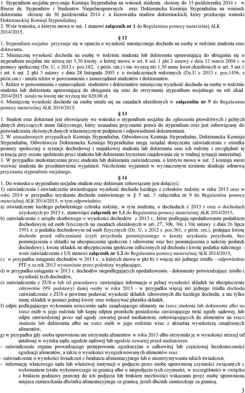 u kierownika studiów doktoranckich, który przekazuje wnioski Doktoranckiej Komisji Stypendialnej. 2. Wzór wniosku, o którym mowa w ust.