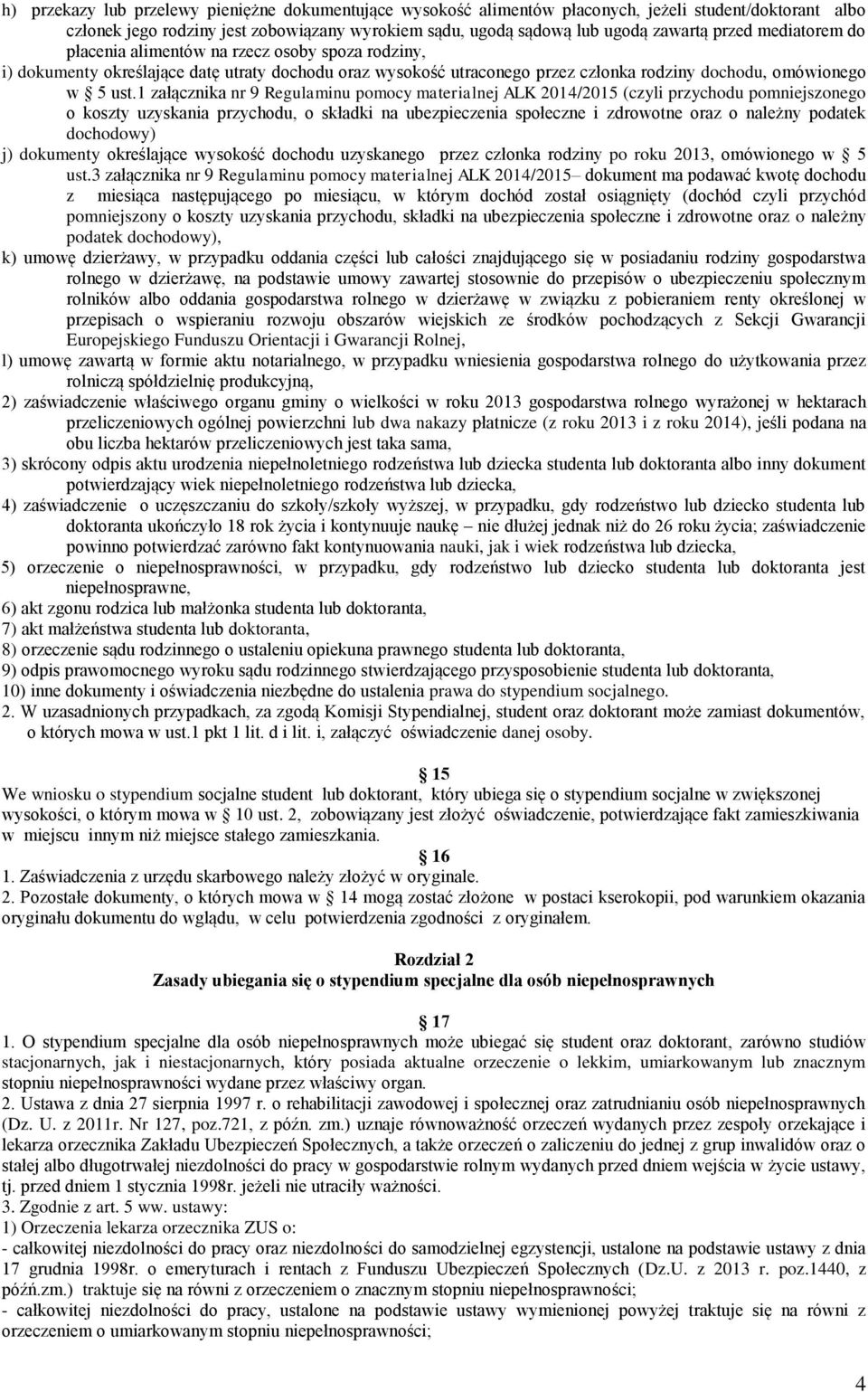 1 załącznika nr 9 Regulaminu pomocy materialnej ALK 2014/2015 (czyli przychodu pomniejszonego o koszty uzyskania przychodu, o składki na ubezpieczenia społeczne i zdrowotne oraz o należny podatek