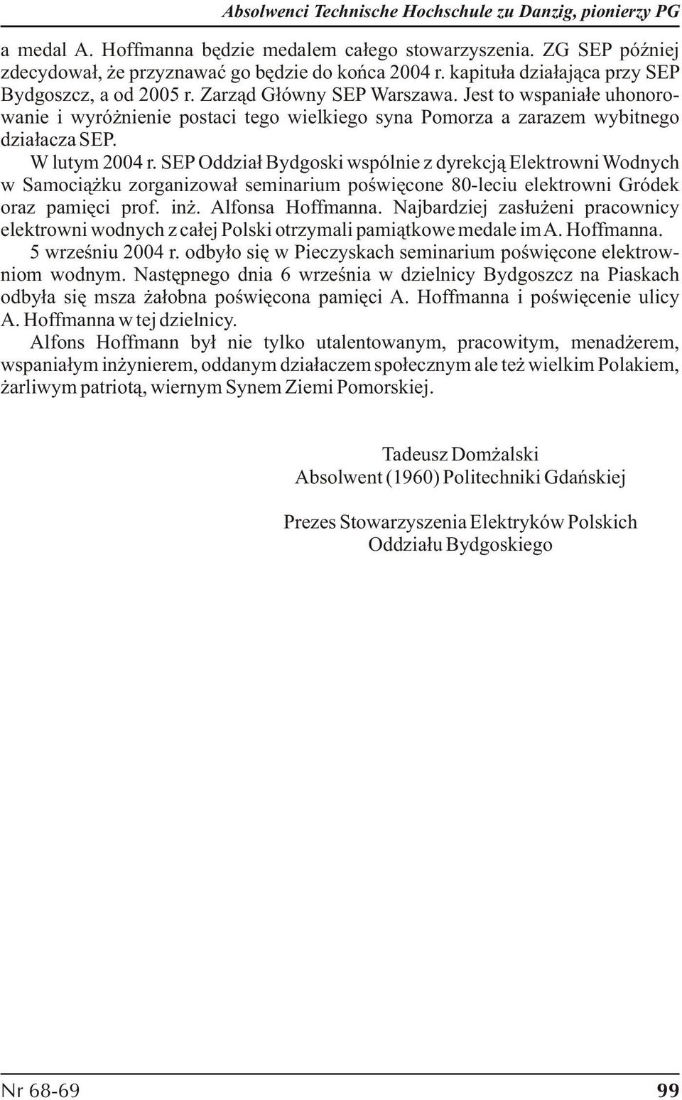 SEP Oddział Bydgoski wspólnie z dyrekcją Elektrowni Wodnych w Samociążku zorganizował seminarium poświęcone 80-leciu elektrowni Gródek oraz pamięci prof. inż. Alfonsa Hoffmanna.