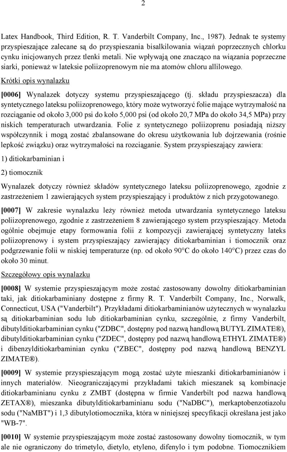 Nie wpływają one znacząco na wiązania poprzeczne siarki, ponieważ w lateksie poliizoprenowym nie ma atomów chloru allilowego.