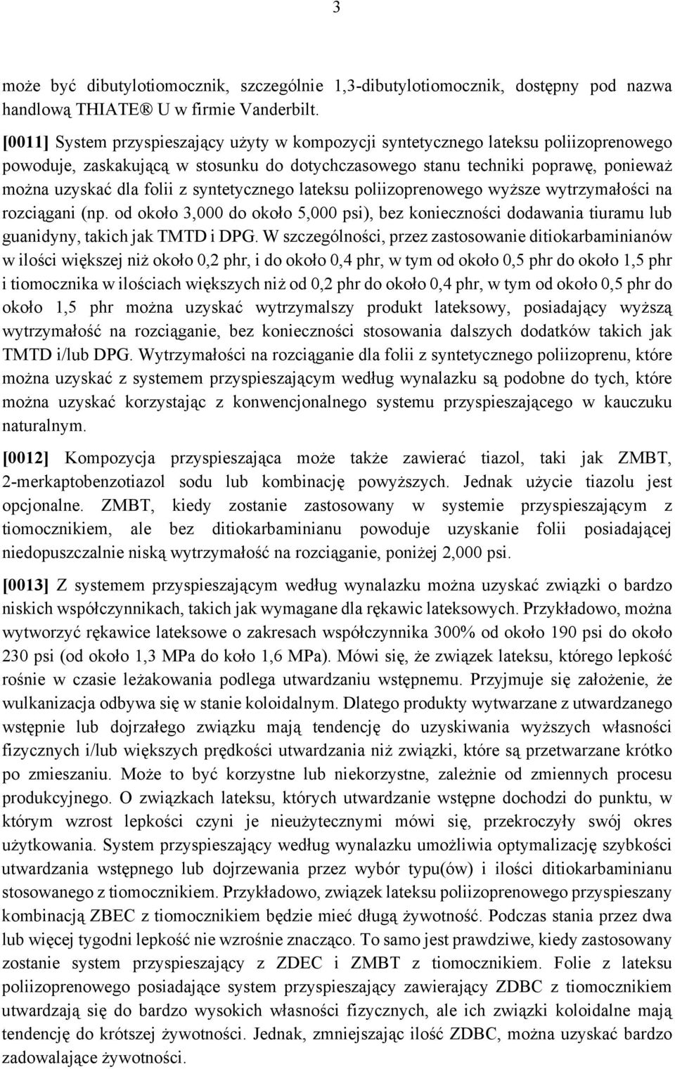 syntetycznego lateksu poliizoprenowego wyższe wytrzymałości na rozciągani (np. od około 3,000 do około 5,000 psi), bez konieczności dodawania tiuramu lub guanidyny, takich jak TMTD i DPG.