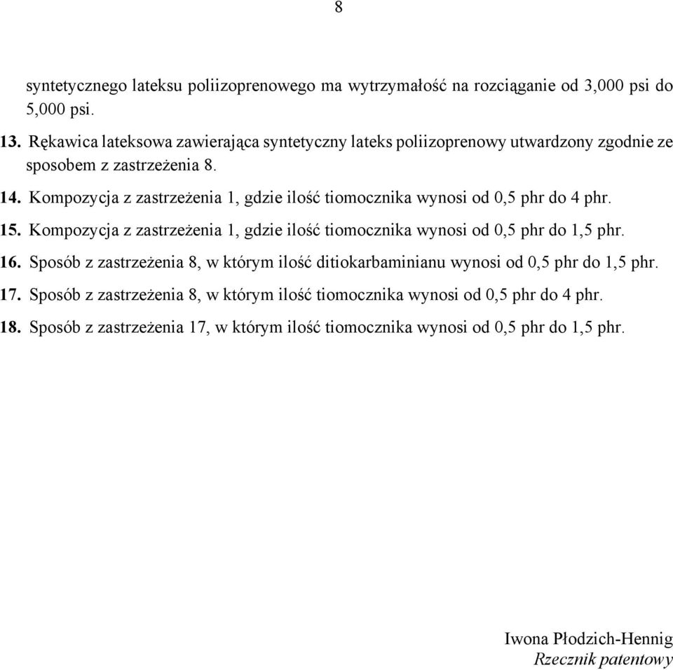 Kompozycja z zastrzeżenia 1, gdzie ilość tiomocznika wynosi od 0,5 phr do 4 phr. 15. Kompozycja z zastrzeżenia 1, gdzie ilość tiomocznika wynosi od 0,5 phr do 1,5 phr. 16.