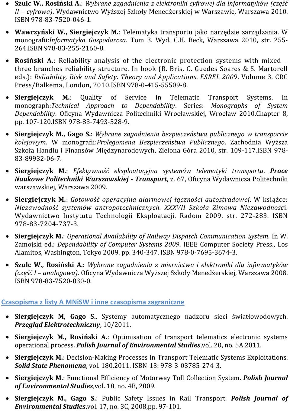 Rosiński A.: Reliability analysis of the electronic protection systems with mixed three branches reliability structure. In book (R. Bris, C. Guedes Soares & S. Martorell eds.