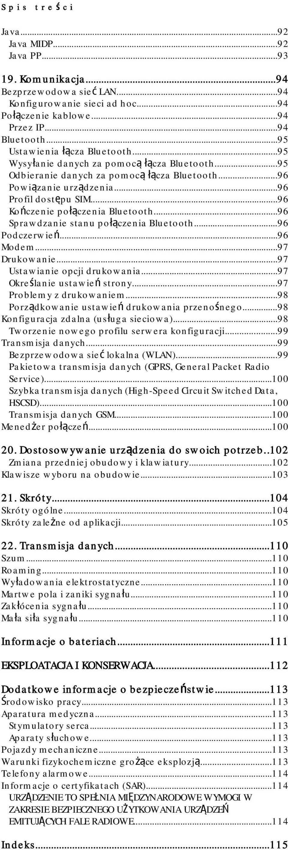 ..96 Kończenie połączenia Bluetooth...96 Sprawdzanie stanu połączenia Bluetooth...96 Podczerwień...96 Modem...97 Drukowanie...97 Ustawianie opcji drukowania...97 Określanie ustawień strony.