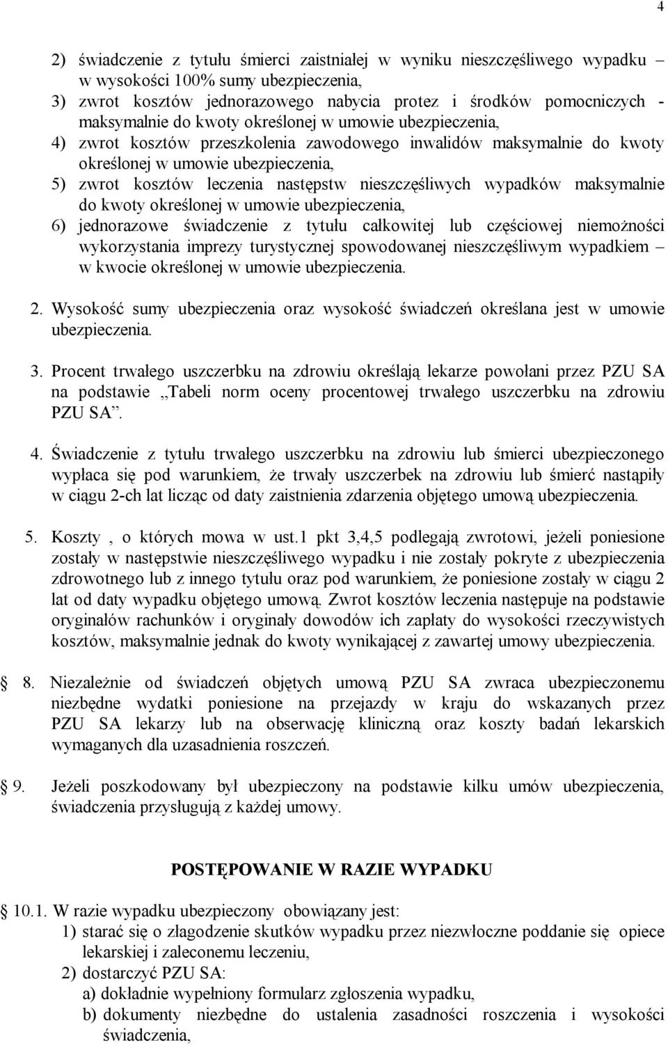 nieszczęśliwych wypadków maksymalnie do kwoty określonej w umowie ubezpieczenia, 6) jednorazowe świadczenie z tytułu całkowitej lub częściowej niemożności wykorzystania imprezy turystycznej