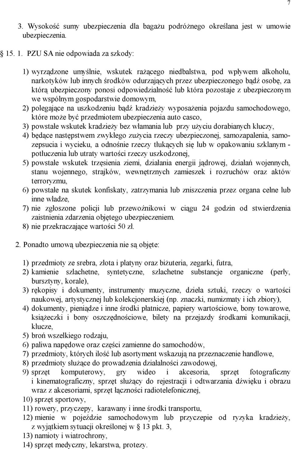 ubezpieczony ponosi odpowiedzialność lub która pozostaje z ubezpieczonym we wspólnym gospodarstwie domowym, 2) polegające na uszkodzeniu bądź kradzieży wyposażenia pojazdu samochodowego, które może