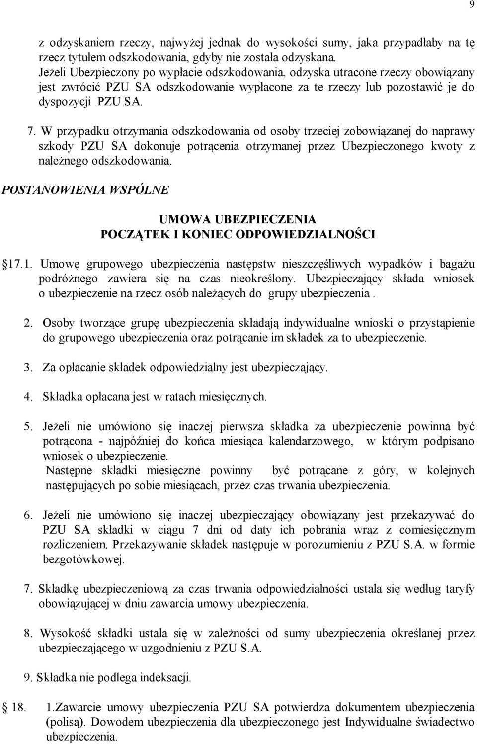 W przypadku otrzymania odszkodowania od osoby trzeciej zobowiązanej do naprawy szkody PZU SA dokonuje potrącenia otrzymanej przez Ubezpieczonego kwoty z należnego odszkodowania.