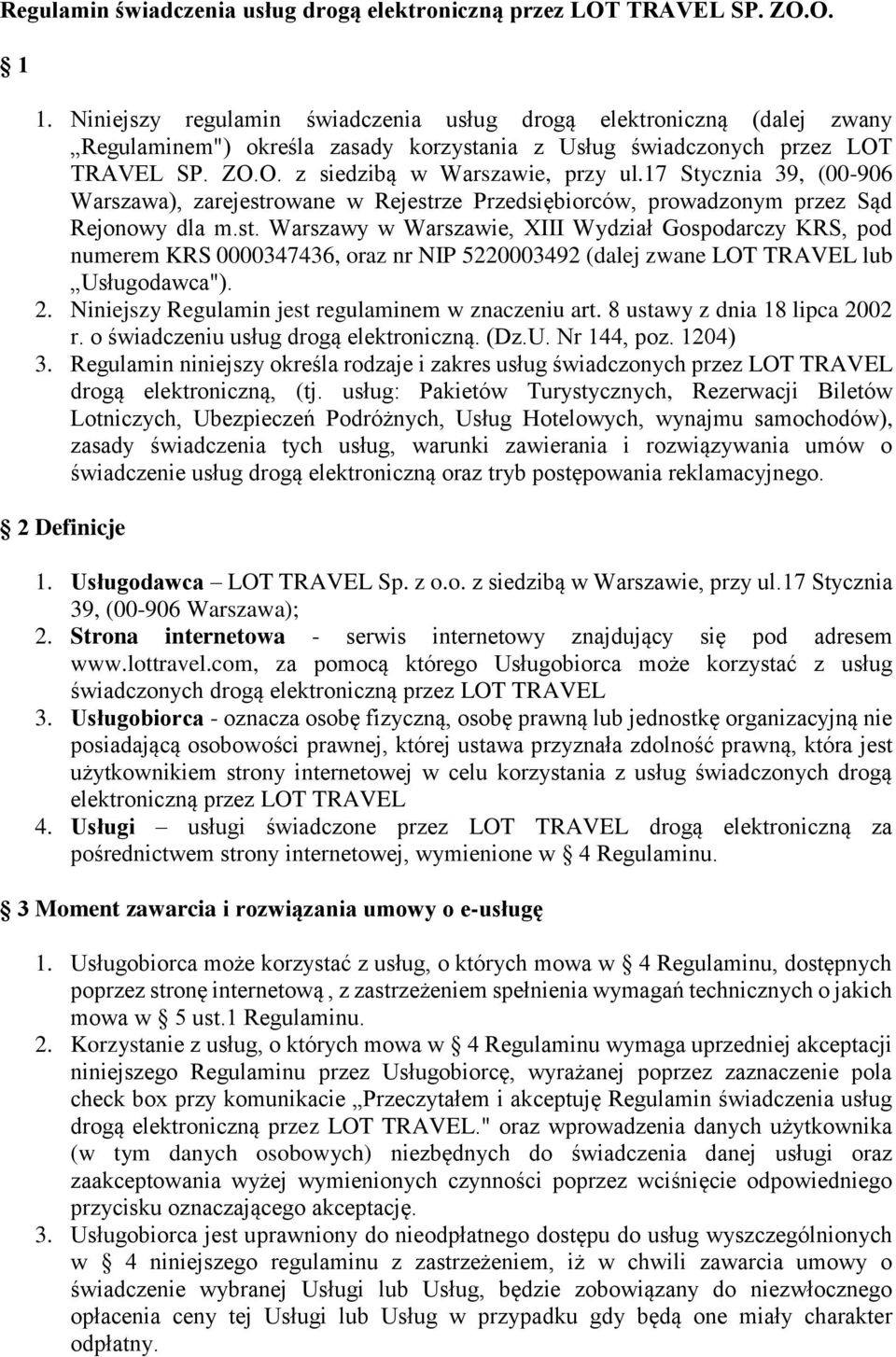 17 Stycznia 39, (00-906 Warszawa), zarejestrowane w Rejestrze Przedsiębiorców, prowadzonym przez Sąd Rejonowy dla m.st. Warszawy w Warszawie, XIII Wydział Gospodarczy KRS, pod numerem KRS 0000347436, oraz nr NIP 5220003492 (dalej zwane LOT TRAVEL lub Usługodawca").