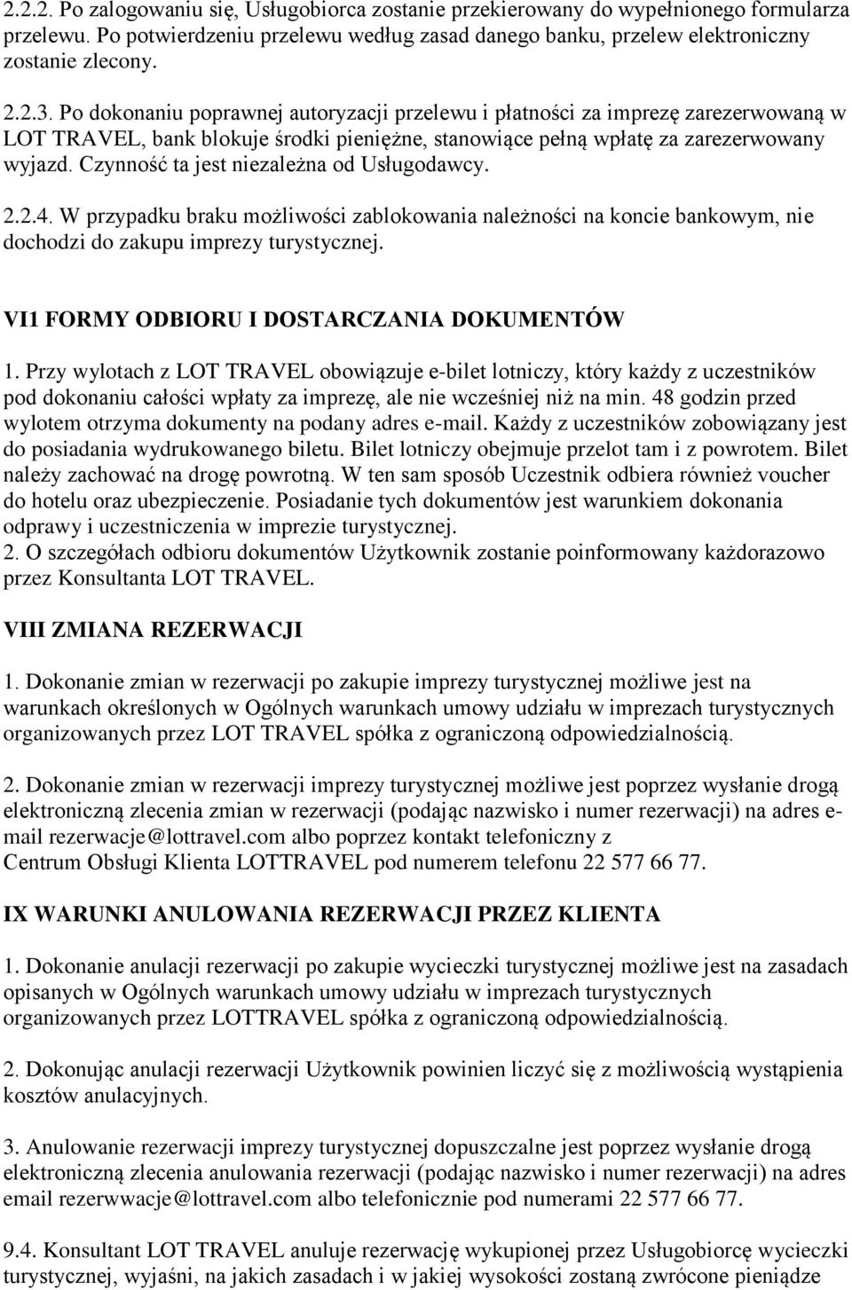 Czynność ta jest niezależna od Usługodawcy. 2.2.4. W przypadku braku możliwości zablokowania należności na koncie bankowym, nie dochodzi do zakupu imprezy turystycznej.