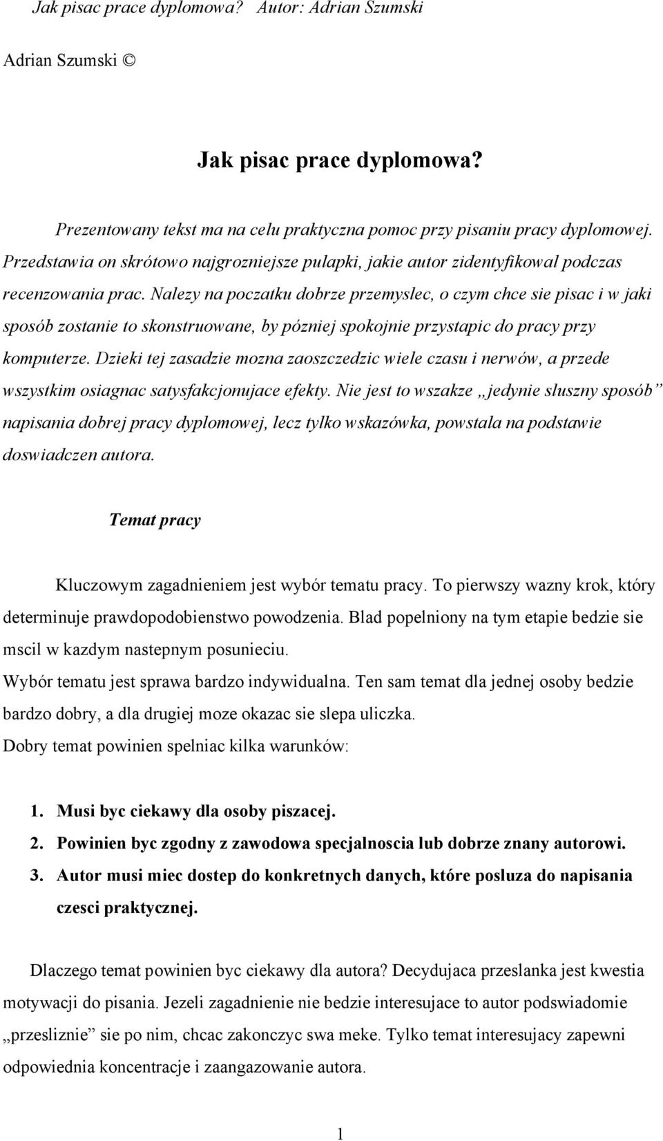 Nalezy na poczatku dobrze przemyslec, o czym chce sie pisac i w jaki sposób zostanie to skonstruowane, by pózniej spokojnie przystapic do pracy przy komputerze.