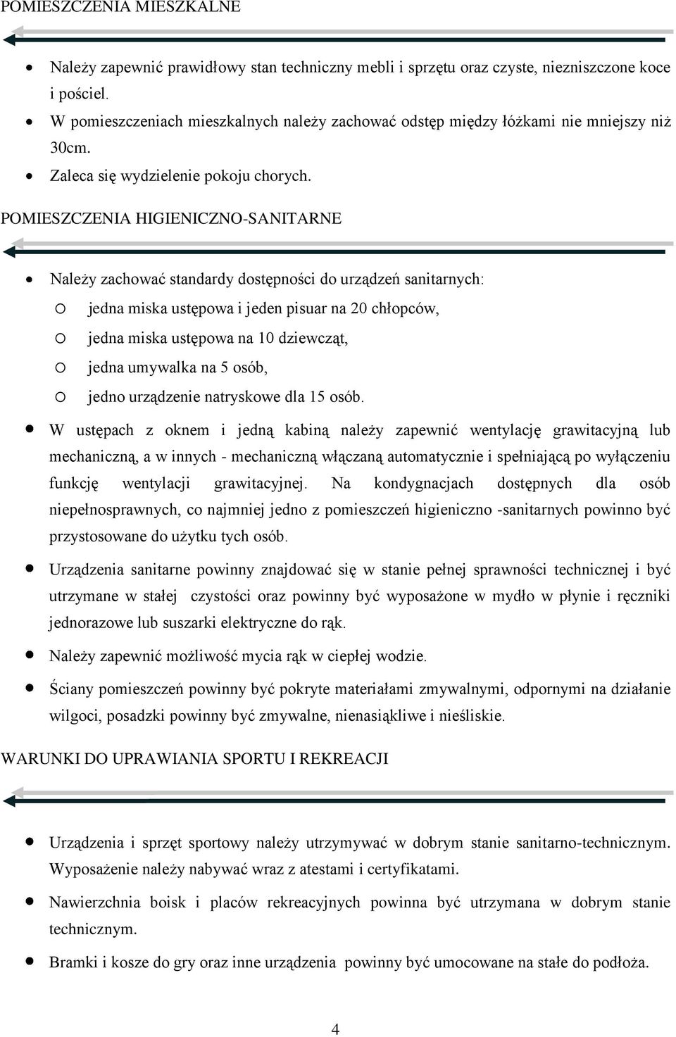 POMIESZCZENIA HIGIENICZNO-SANITARNE Należy zachować standardy dostępności do urządzeń sanitarnych: o jedna miska ustępowa i jeden pisuar na 20 chłopców, o jedna miska ustępowa na 10 dziewcząt, o