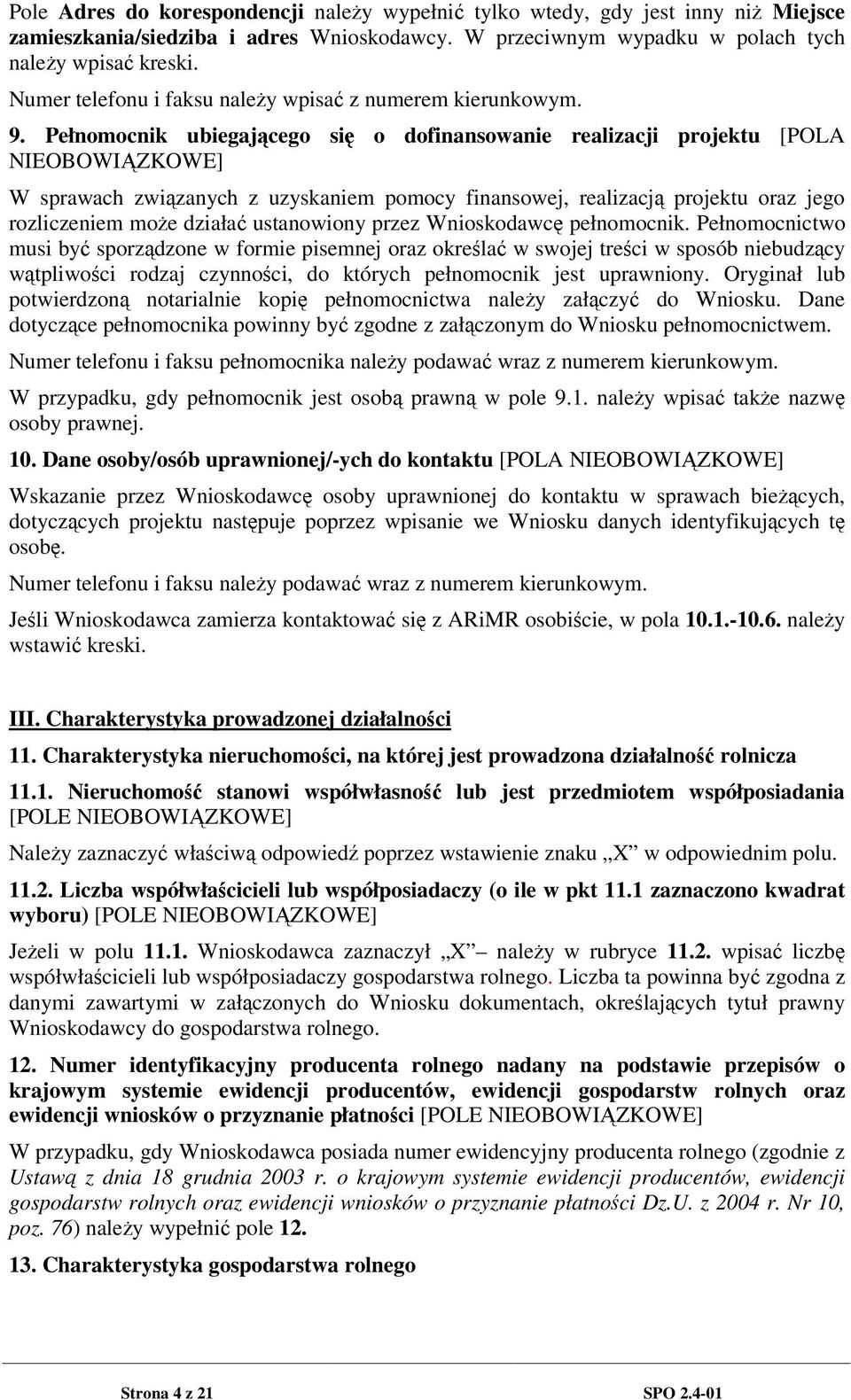 Pełnomocnik ubiegajcego si o dofinansowanie realizacji projektu [POLA NIEOBOWIZKOWE] W sprawach zwizanych z uzyskaniem pomocy finansowej, realizacj projektu oraz jego rozliczeniem moe działa