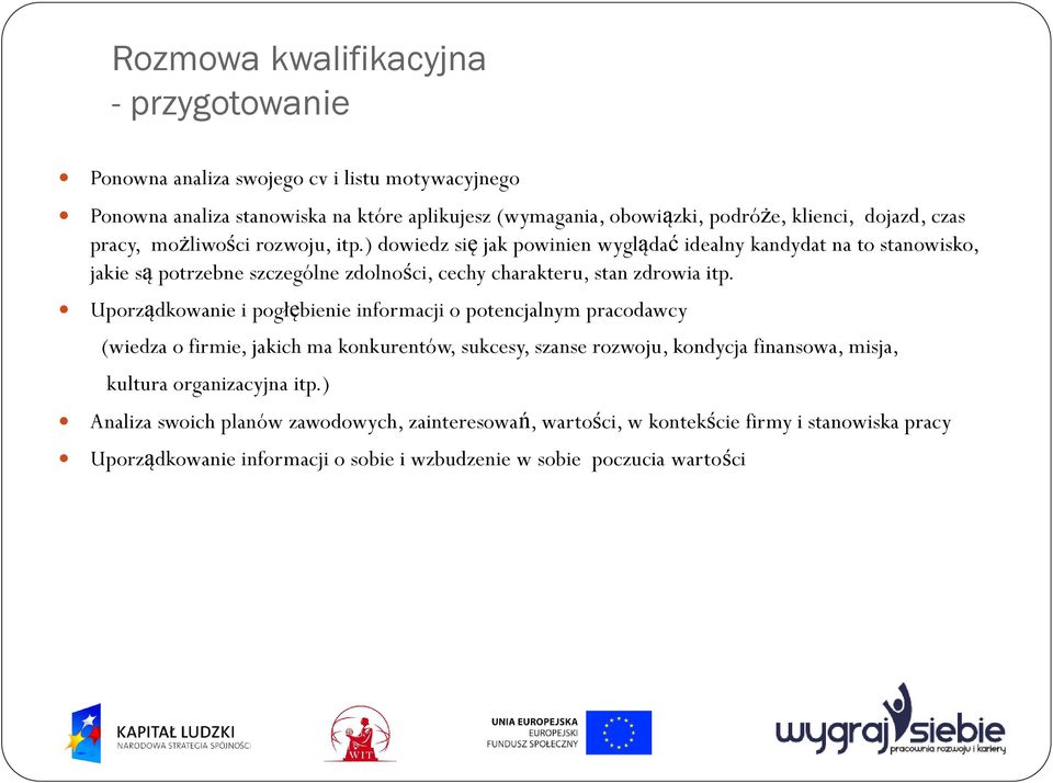 ) dowiedz się jak powinien wyglądać idealny kandydat na to stanowisko, jakie są potrzebne szczególne zdolności, cechy charakteru, stan zdrowia itp.