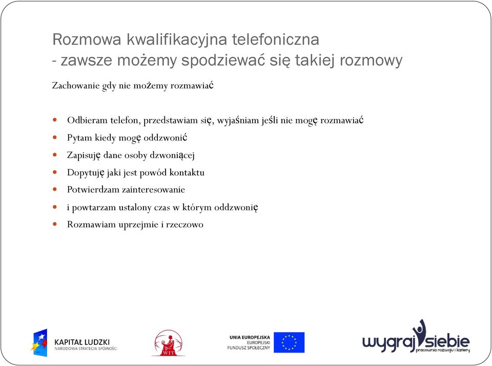 Pytam kiedy mogę oddzwonić Zapisuję dane osoby dzwoniącej Dopytuję jaki jest powód kontaktu