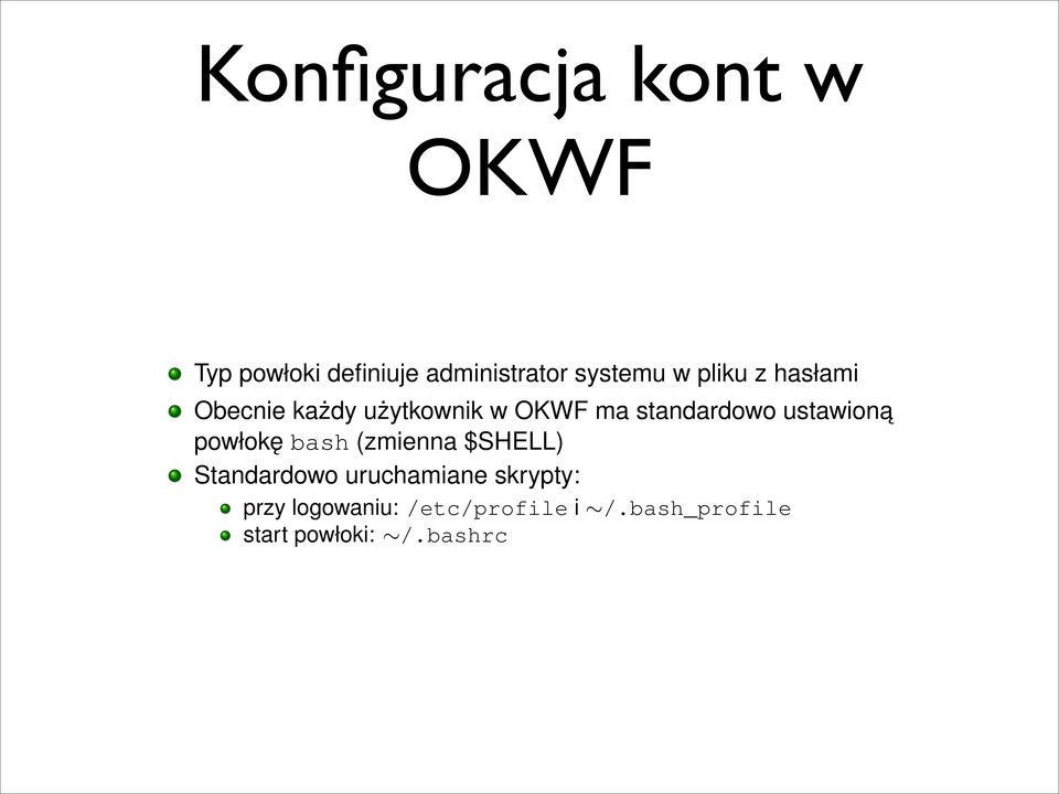 ustawiona powłokę bash (zmienna $SHELL) Standardowo uruchamiane skrypty: przy