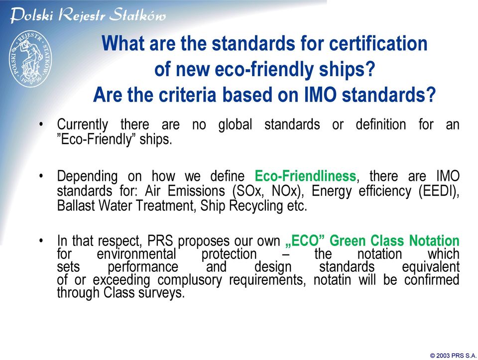 Depending on how we define Eco-Friendliness, there are IMO standards for: Air Emissions (SOx, NOx), Energy efficiency (EEDI), Ballast Water Treatment,