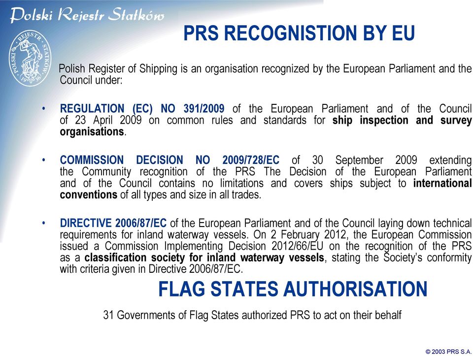 COMMISSION DECISION NO 2009/728/EC of 30 September 2009 extending the Community recognition of the PRS The Decision of the European Parliament and of the Council contains no limitations and covers