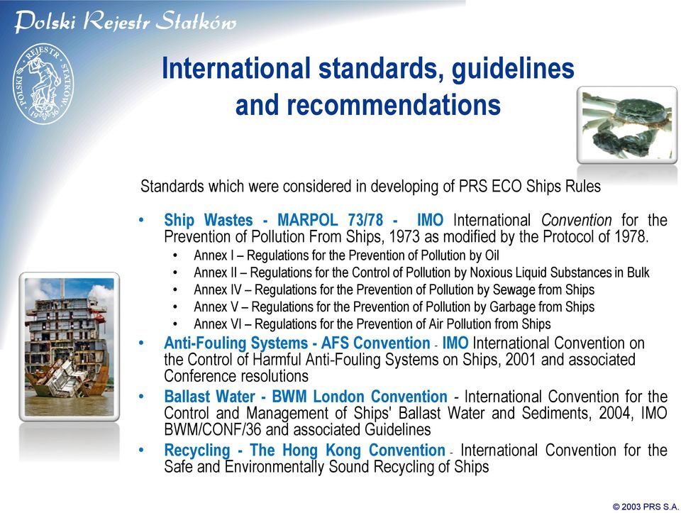 Annex I Regulations for the Prevention of Pollution by Oil Annex II Regulations for the Control of Pollution by Noxious Liquid Substances in Bulk Annex IV Regulations for the Prevention of Pollution